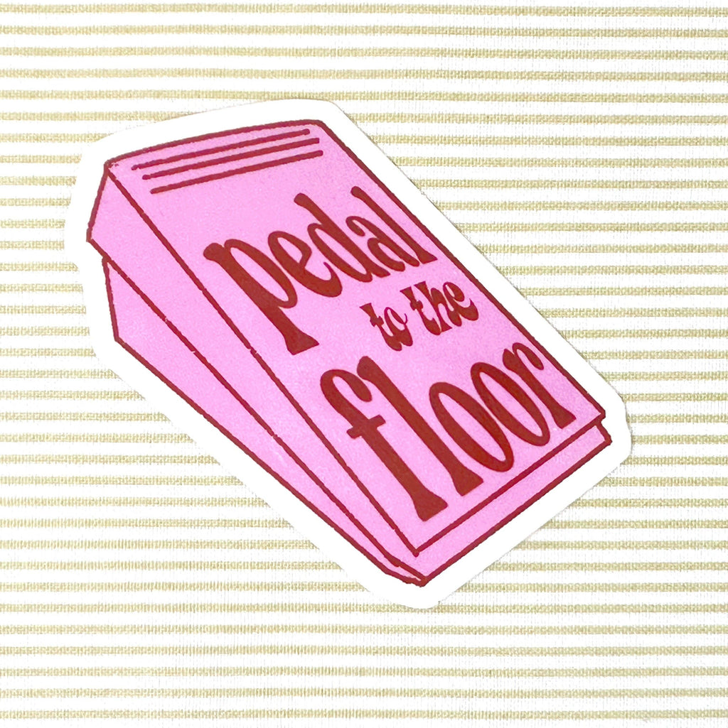 Pedal to the floor sticker